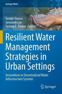 Resilient Water Management Strategies in Urban Settings: Innovations in Decentralized Water Infrastructure Systems - cover
