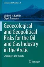 Geoecological and Geopolitical Risks for the Oil and Gas Industry in the Arctic: Challenges and threats