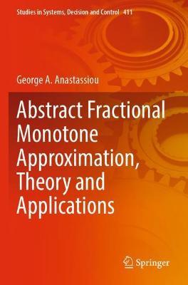 Abstract Fractional Monotone Approximation, Theory and Applications - George A. Anastassiou - cover