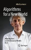 Algorithms for a New World: When Big Data and Mathematical Models Meet - Alfio Quarteroni - cover