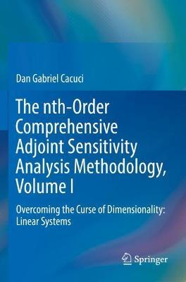The nth-Order Comprehensive Adjoint Sensitivity Analysis Methodology, Volume I: Overcoming the Curse of Dimensionality: Linear Systems - Dan Gabriel Cacuci - cover