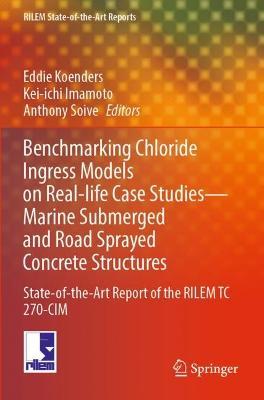 Benchmarking Chloride Ingress Models on Real-life Case Studies—Marine Submerged and Road Sprayed Concrete Structures: State-of-the-Art Report of the RILEM TC 270-CIM - cover