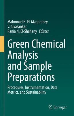Green Chemical Analysis and Sample Preparations: Procedures, Instrumentation, Data Metrics, and Sustainability - cover