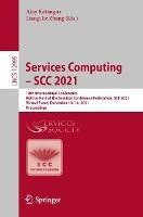 Services Computing – SCC 2021: 18th International Conference, Held as Part of the Services Conference Federation, SCF 2021, Virtual Event, December 10–14, 2021, Proceedings - cover