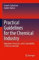 Practical Guidelines for the Chemical Industry: Operation, Processes, and Sustainability in Modern Facilities - Kiran R. Golwalkar,Rashmi Kumar - cover