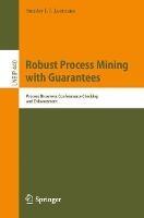 Robust Process Mining with Guarantees: Process Discovery, Conformance Checking and Enhancement - Sander J. J. Leemans - cover