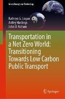 Transportation in a Net Zero World: Transitioning Towards Low Carbon Public Transport - Kathryn G. Logan,Astley Hastings,John D. Nelson - cover