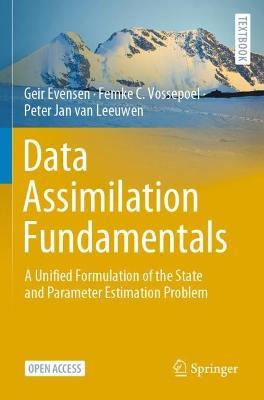 Data Assimilation Fundamentals: A Unified Formulation of the State and Parameter Estimation Problem - Geir Evensen,Femke C. Vossepoel,Peter Jan van Leeuwen - cover