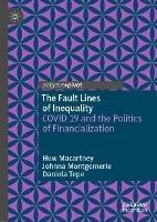 The Fault Lines of Inequality: COVID 19 and the Politics of Financialization - Huw Macartney,Johnna Montgomerie,Daniela Tepe - cover