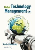 Global Technology Management 4.0: Concepts and Cases for Managing in the 4th Industrial Revolution - Pratim Milton Datta - cover
