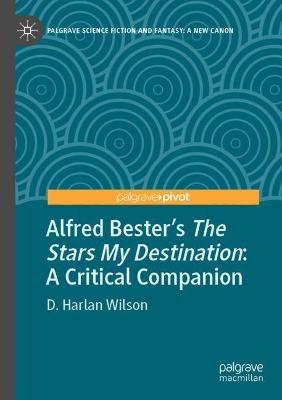 Alfred Bester’s The Stars My Destination: A Critical Companion - D. Harlan Wilson - cover
