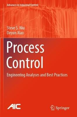 Process Control: Engineering Analyses and Best Practices - Steve S. Niu,Deyun Xiao - cover