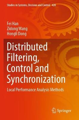 Distributed Filtering, Control and Synchronization: Local Performance Analysis Methods - Fei Han,Zidong Wang,Hongli Dong - cover
