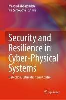 Security and Resilience in Cyber-Physical Systems: Detection, Estimation and Control