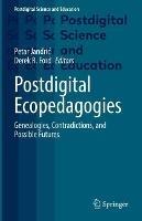 Postdigital Ecopedagogies: Genealogies, Contradictions, and Possible Futures - cover