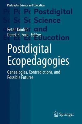Postdigital Ecopedagogies: Genealogies, Contradictions, and Possible Futures - cover