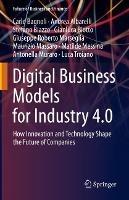Digital Business Models for Industry 4.0: How Innovation and Technology Shape the Future of Companies - Carlo Bagnoli,Andrea Albarelli,Stefano Biazzo - cover