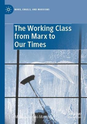 The Working Class from Marx to Our Times - Marcelo Badaró Mattos - cover
