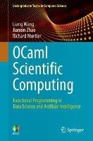 OCaml Scientific Computing: Functional Programming in Data Science and Artificial Intelligence - Liang Wang,Jianxin Zhao,Richard Mortier - cover