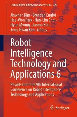 Robot Intelligence Technology and Applications 6: Results from the 9th International Conference on Robot Intelligence Technology and Applications - cover