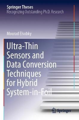 Ultra-Thin Sensors and Data Conversion Techniques for Hybrid System-in-Foil - Mourad Elsobky - cover
