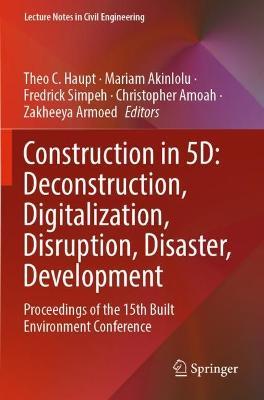 Construction in 5D: Deconstruction, Digitalization, Disruption, Disaster, Development: Proceedings of the 15th Built Environment Conference - cover