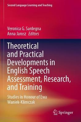 Theoretical and Practical Developments in English Speech Assessment, Research, and Training: Studies in Honour of Ewa Waniek-Klimczak - cover