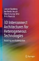3D Interconnect Architectures for Heterogeneous Technologies: Modeling and Optimization - Lennart Bamberg,Jan Moritz Joseph,Alberto García-Ortiz - cover