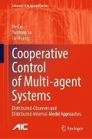 Cooperative Control of Multi-agent Systems: Distributed-Observer and Distributed-Internal-Model Approaches - He Cai,Youfeng Su,Jie Huang - cover