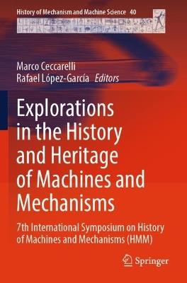 Explorations in the History and Heritage of Machines and Mechanisms: 7th International Symposium on History of Machines and Mechanisms (HMM) - cover