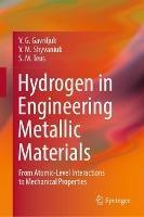 Hydrogen in Engineering Metallic Materials: From Atomic-Level Interactions to Mechanical Properties - V. G. Gavriljuk,V. M. Shyvaniuk,S. M. Teus - cover