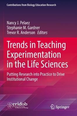 Trends in Teaching Experimentation in the Life Sciences: Putting Research into Practice to Drive Institutional Change - cover