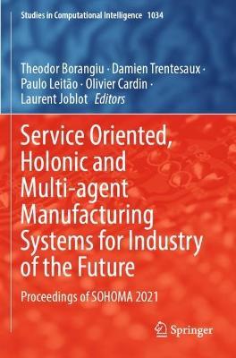 Service Oriented, Holonic and Multi-agent Manufacturing Systems for Industry of the Future: Proceedings of SOHOMA 2021 - cover