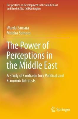 The Power of Perceptions in the Middle East: A Study of Contradictory Political and Economic Interests - Warda Samara,Malaka Samara - cover