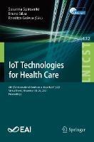 IoT Technologies for Health Care: 8th EAI International Conference, HealthyIoT 2021, Virtual Event, November 24-26, 2021, Proceedings - cover