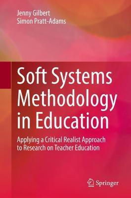 Soft Systems Methodology in Education: Applying a Critical Realist Approach to Research on Teacher Education - Jenny Gilbert,Simon Pratt-Adams - cover