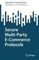 Secure Multi-Party E-Commerce Protocols - Catalin V. Bîrjoveanu,Mirela Bîrjoveanu - cover