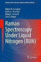 Raman Spectroscopy Under Liquid Nitrogen (RUN) - Robert N. Compton,Nathan I. Hammer,Ethan C. Lambert - cover