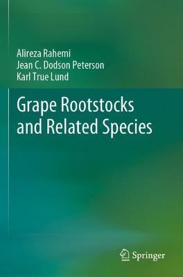 Grape Rootstocks and Related Species - Alireza Rahemi,Jean C. Dodson Peterson,Karl True Lund - cover