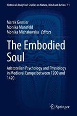 The Embodied Soul: Aristotelian Psychology and Physiology in Medieval Europe between 1200 and 1420