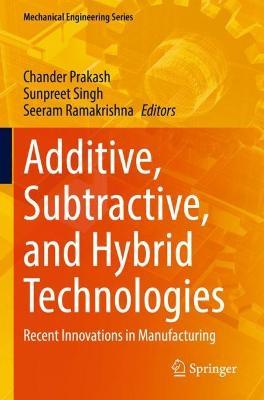 Additive, Subtractive, and Hybrid Technologies: Recent Innovations in Manufacturing - cover