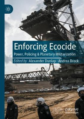 Enforcing Ecocide: Power, Policing & Planetary Militarization - cover