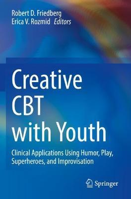 Creative CBT with Youth: Clinical Applications Using Humor, Play, Superheroes, and Improvisation - cover