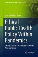 Ethical Public Health Policy Within Pandemics: Theory and Practice in Ethical Pandemic Administration - cover