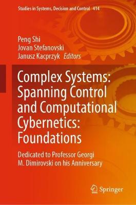 Complex Systems: Spanning Control and Computational Cybernetics: Foundations: Dedicated to Professor Georgi M. Dimirovski on his Anniversary - cover
