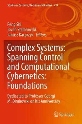 Complex Systems: Spanning Control and Computational Cybernetics: Foundations: Dedicated to Professor Georgi M. Dimirovski on his Anniversary - cover