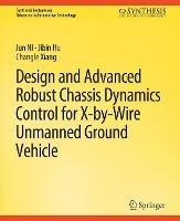 Design and Advanced Robust Chassis Dynamics Control for X-by-Wire Unmanned Ground Vehicle - Jun NI,Jibin Hu,Changle Ziang - cover