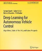 Deep Learning for Autonomous Vehicle Control: Algorithms, State-of-the-Art, and Future Prospects - Sampo Kuutti,Saber Fallah,Richard Bowden - cover