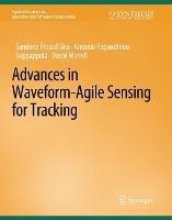 Advances in Waveform-Agile Sensing for Tracking - Sandeep Prasad Sira,Antonia Papanreou-Suppappola,Darryl Morrell - cover