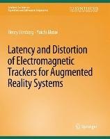Latency and Distortion of Electromagnetic Trackers for Augmented Reality Systems - Henry Himberg,Yuichi Motai - cover